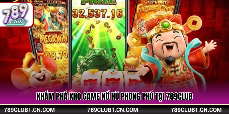 Nổ Hũ 789Club – Sân Chơi Slot Đa Dạng Nhịp Quay Cuốn Hút 2 Review kho tàng Slot game nhiều lựa chọn